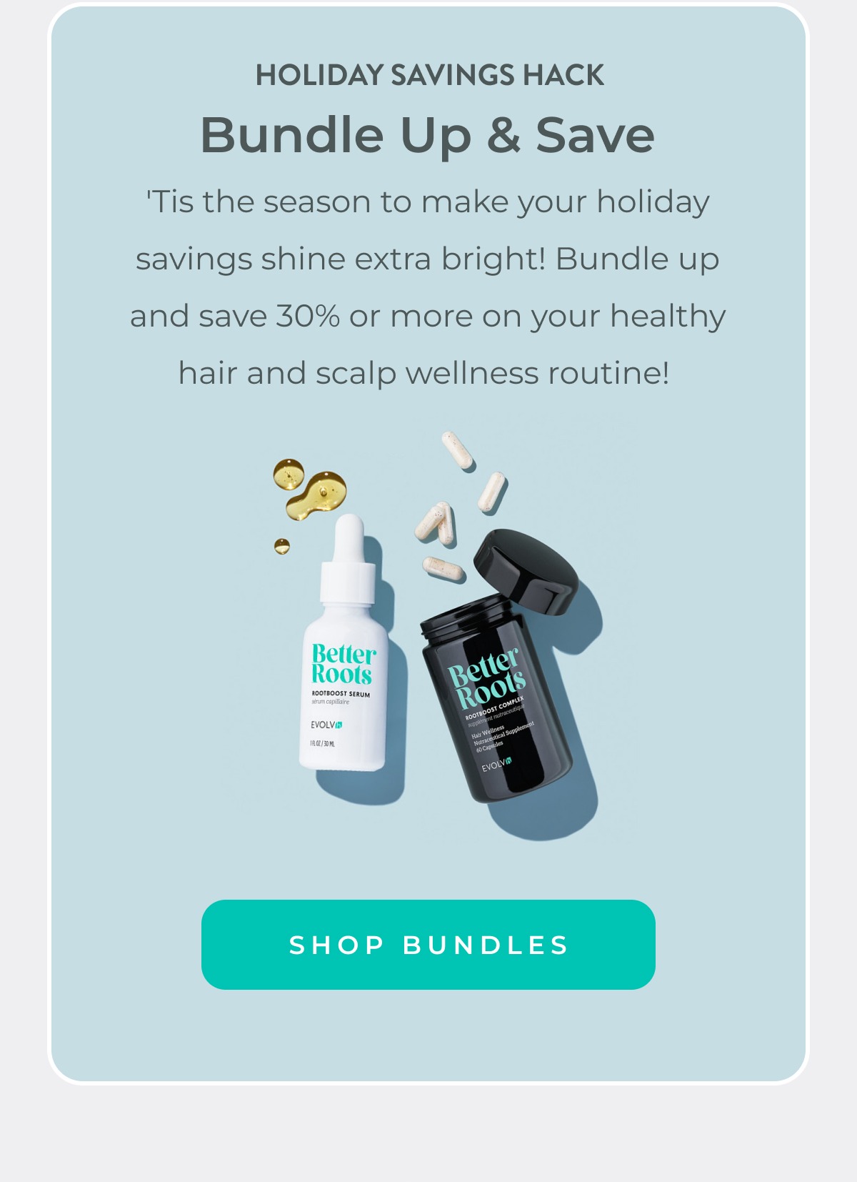 Bundle up and save 30% or more on your healthy hair and scalp wellness routine.