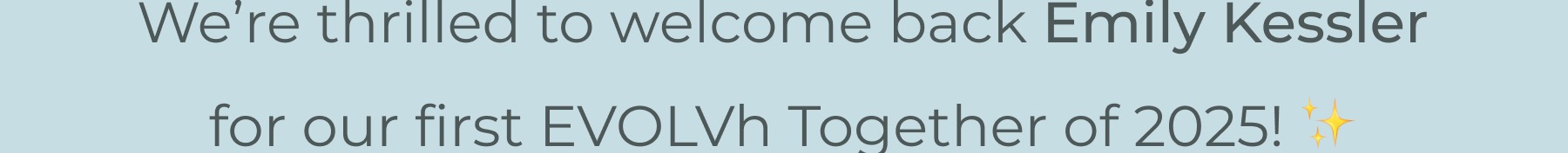 We're thrilled to welcome back Emily Kessler for our first EVOLVh Together of 2025!