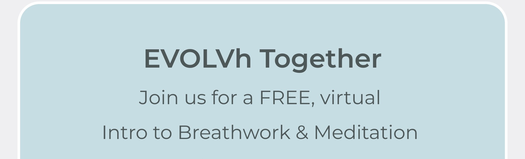 EVOLVh Together: a free, virtual Intro to Breathwork and Meditation Workshop