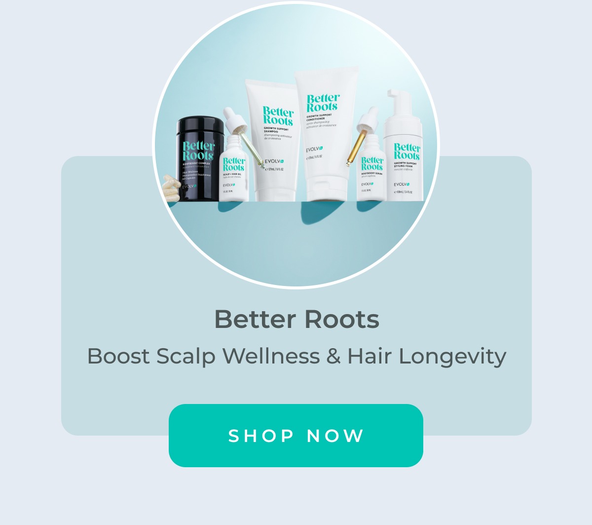 Boost scalp wellness and hair longevity with Better Roots.