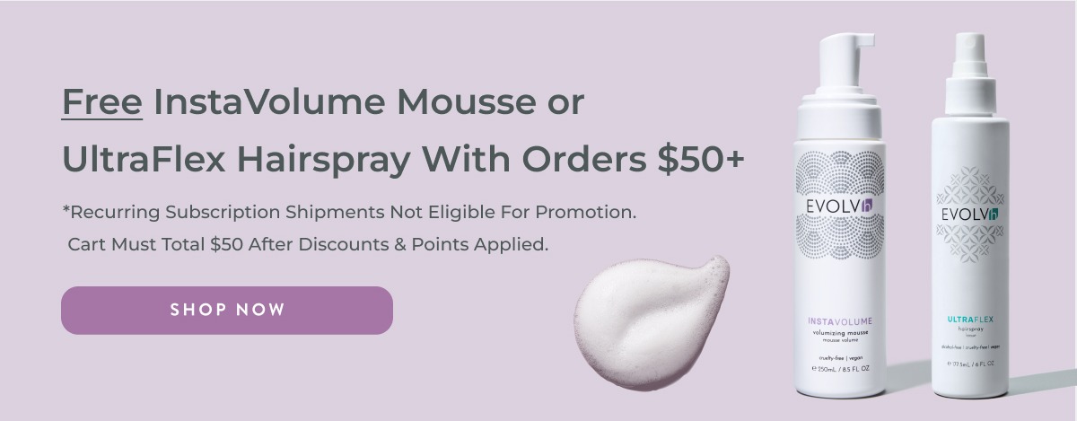 Choose a FREE InstaVolume Mousse or UltraFlex Hairspray with orders $50 and over.
