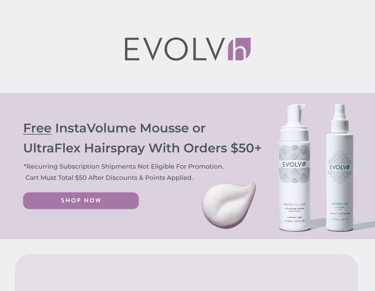 Choose a FREE InstaVolume Mousse or UltraFlex Hairspray with orders $50 and over.