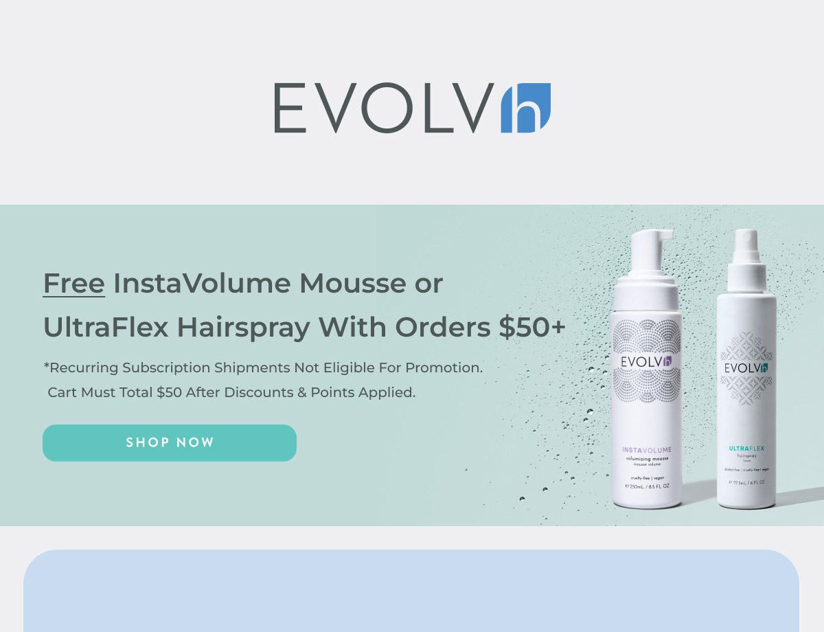 Choose a FREE InstaVolume Mousse or UltraFlex Hairspray with orders $50 and over.