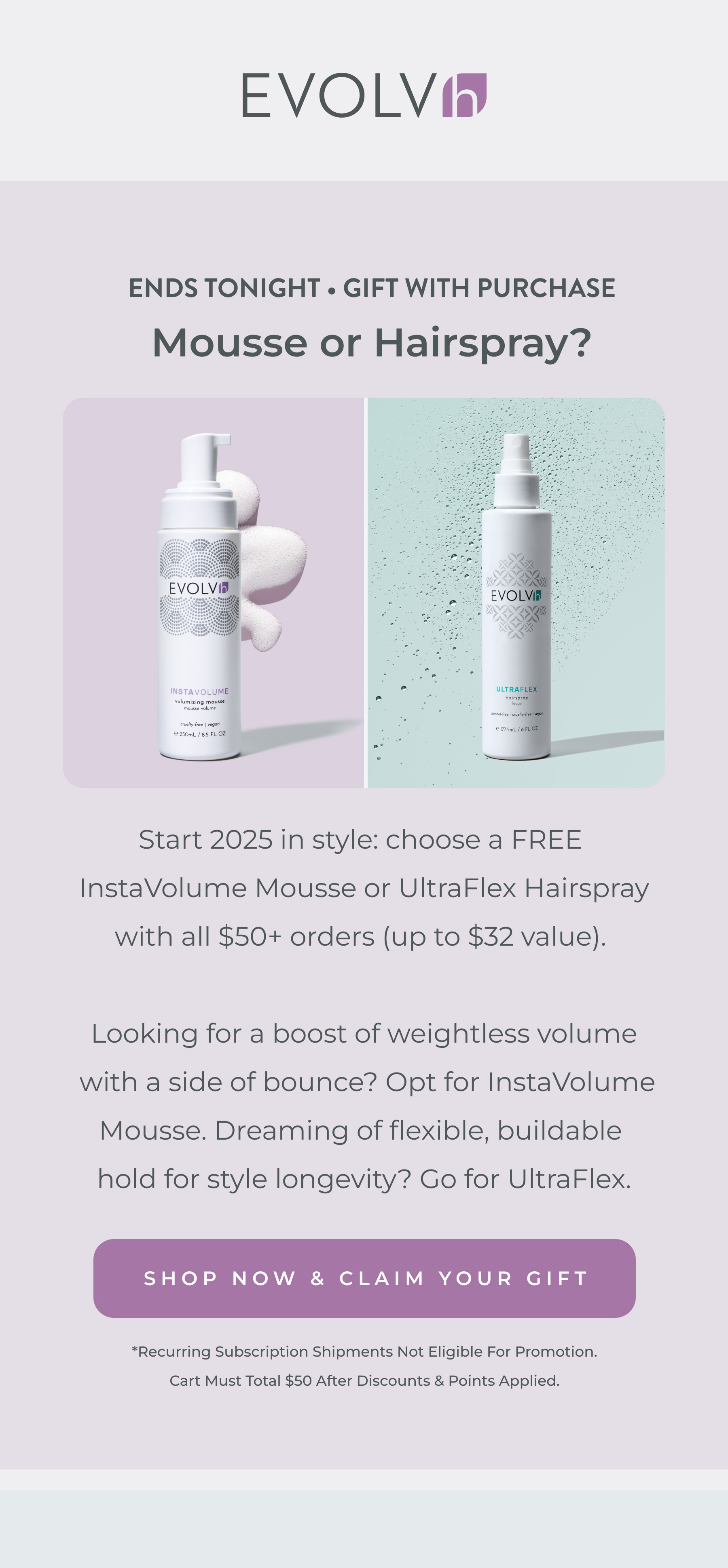 Ends at midnight! FREE InstaVolume Mousse or UltraFlex Hairspray with orders $50 and over.