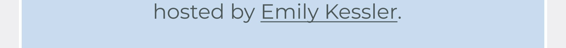 Hosted by Emily Kessler.