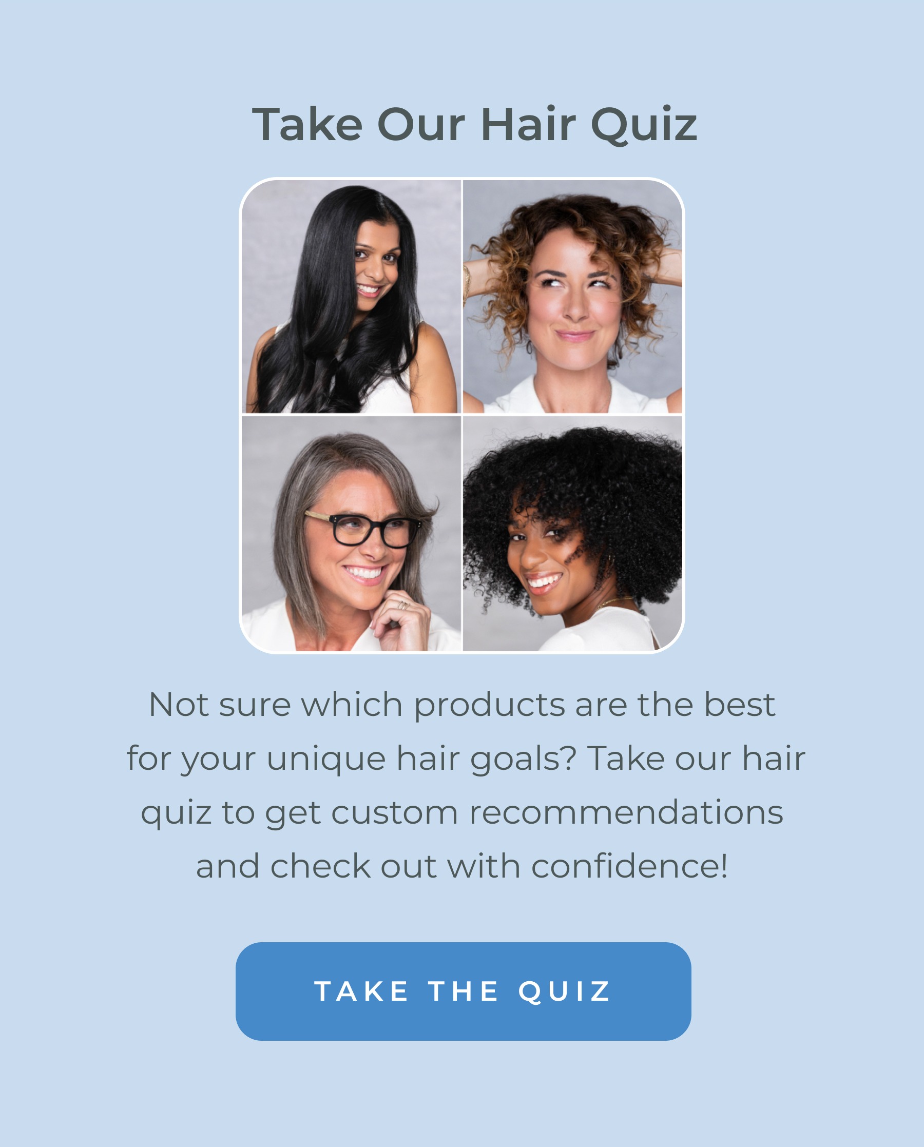 Not sure where to start? Take our hair quiz!