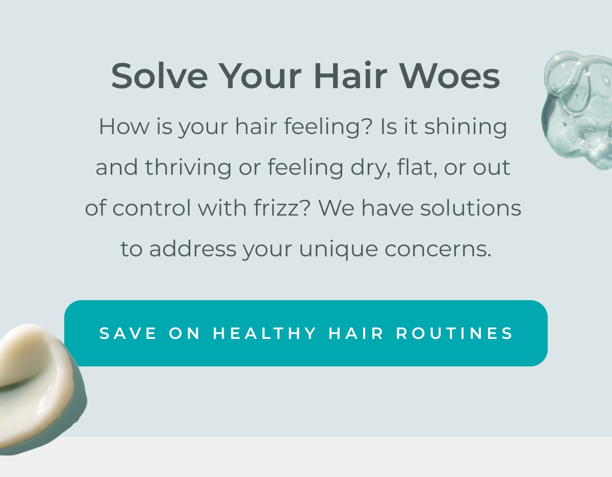 Solve your hair woes & save on healthy hair routines.
