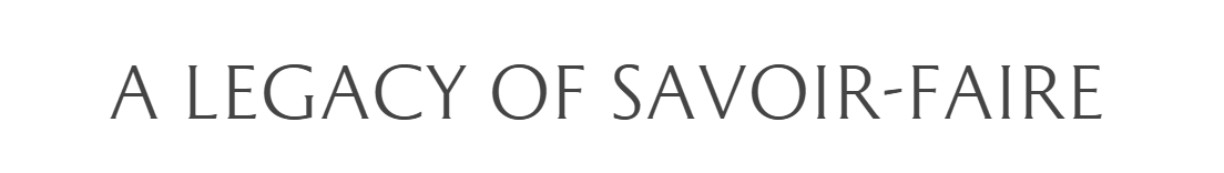 A Legacy of Savoir-Faire