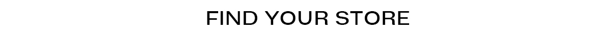 FIND YOUR STORE