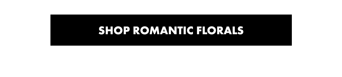SHOP ROMANTIC FLORALS