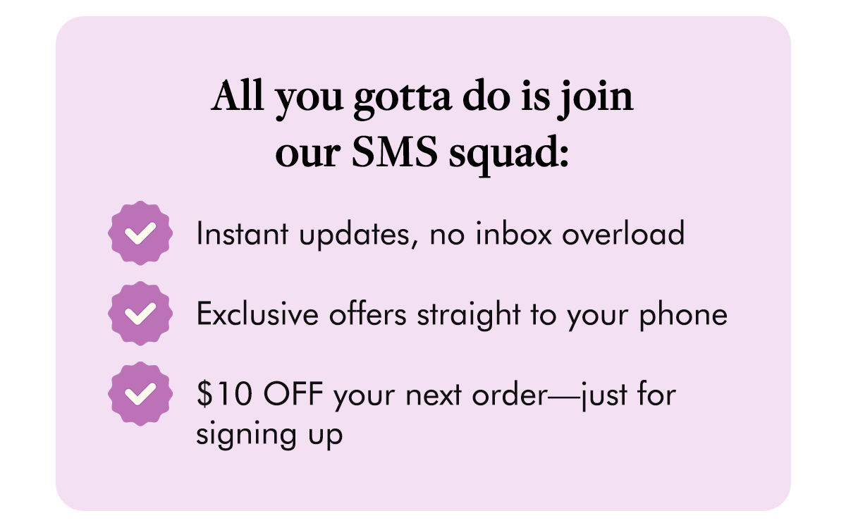 All you gotta do is join our SMS squad: