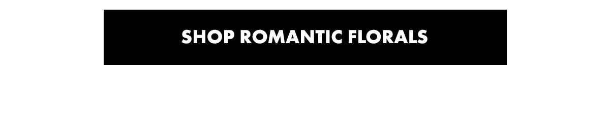 Shop Romantic Florals