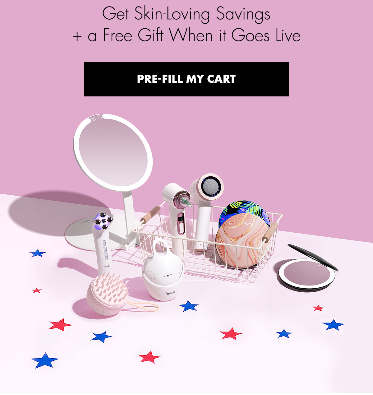 Get Skin-Loving Savings + a Free Gift When it Goes Live. Pre-Fill My Cart