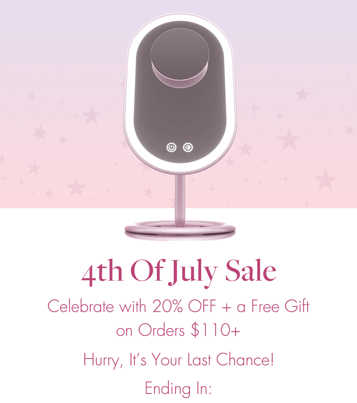 4th Of July Sale Celebrate with 20% OFF + a Free Gift on Orders $110+  Hurry, It’s Your Last Chance! Ending In: