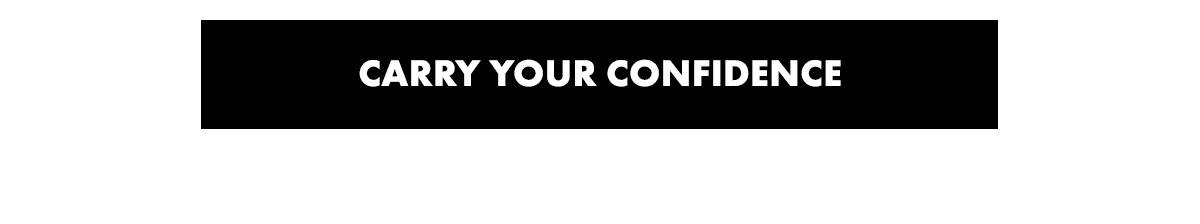 CARRY YOUR CONFIDENCE