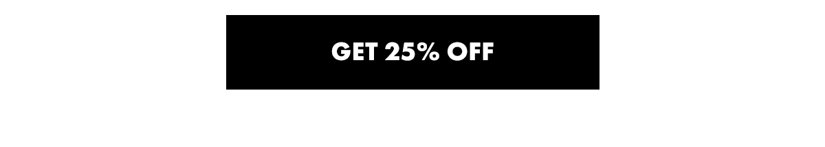GET 25% OFF