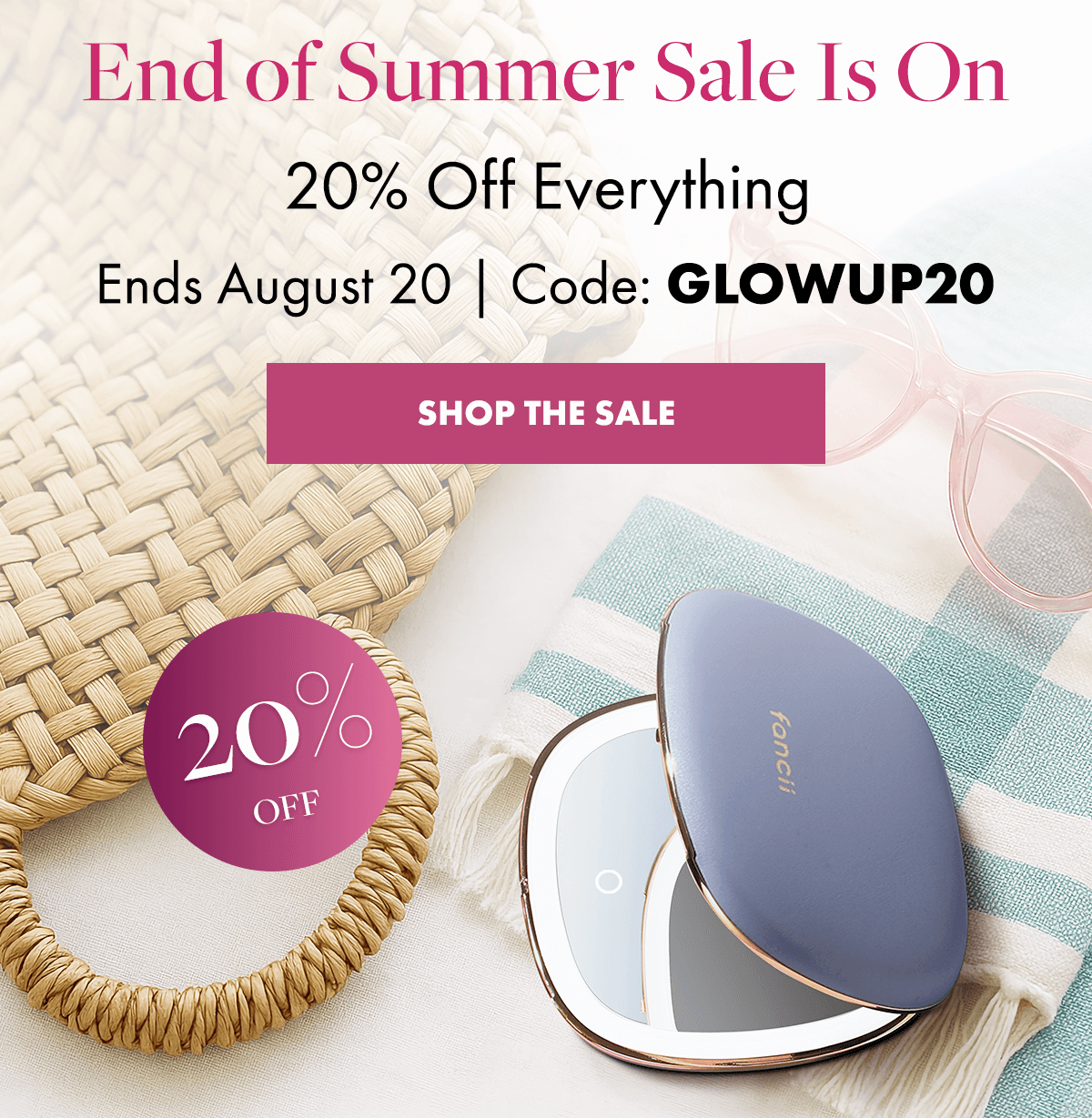 End of Summer Sale Is On. 20% OFF Everything. Ends August 20 | Code: GLOWUP20