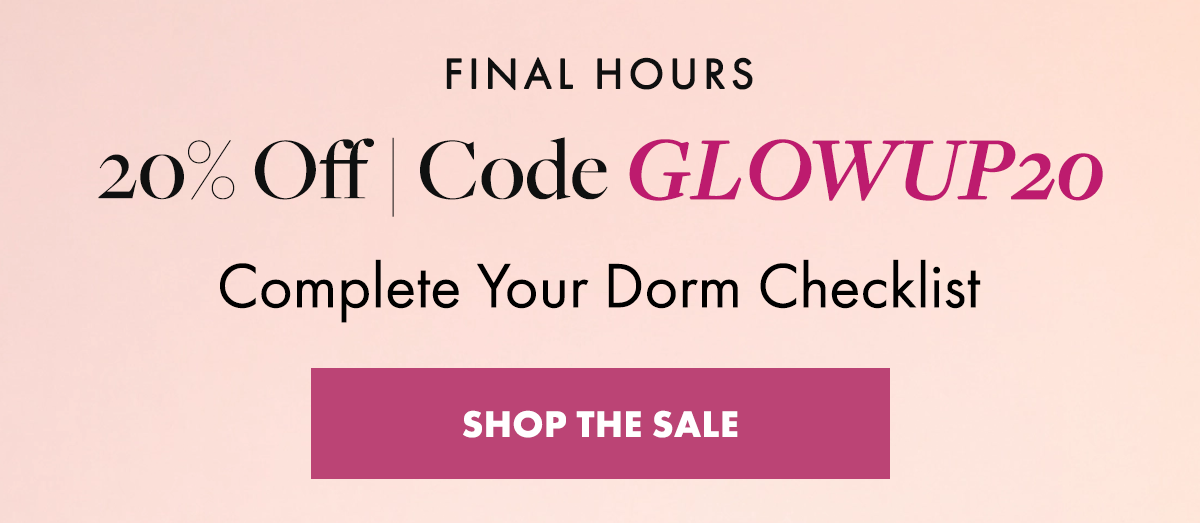 Final Hours: 20% OFF | Code GLOWUP20. Complete Your Dorm Checklist