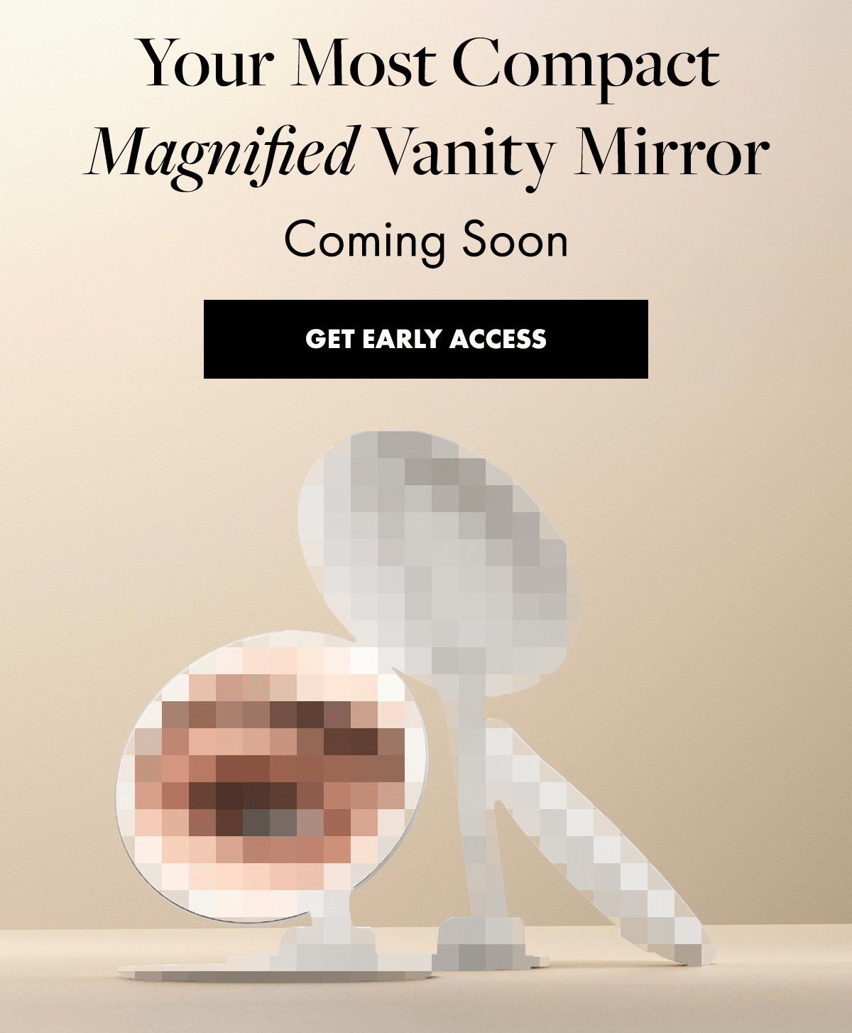 Your Most Compact Magnified Vanity Mirror Coming Soon. Get Early Access