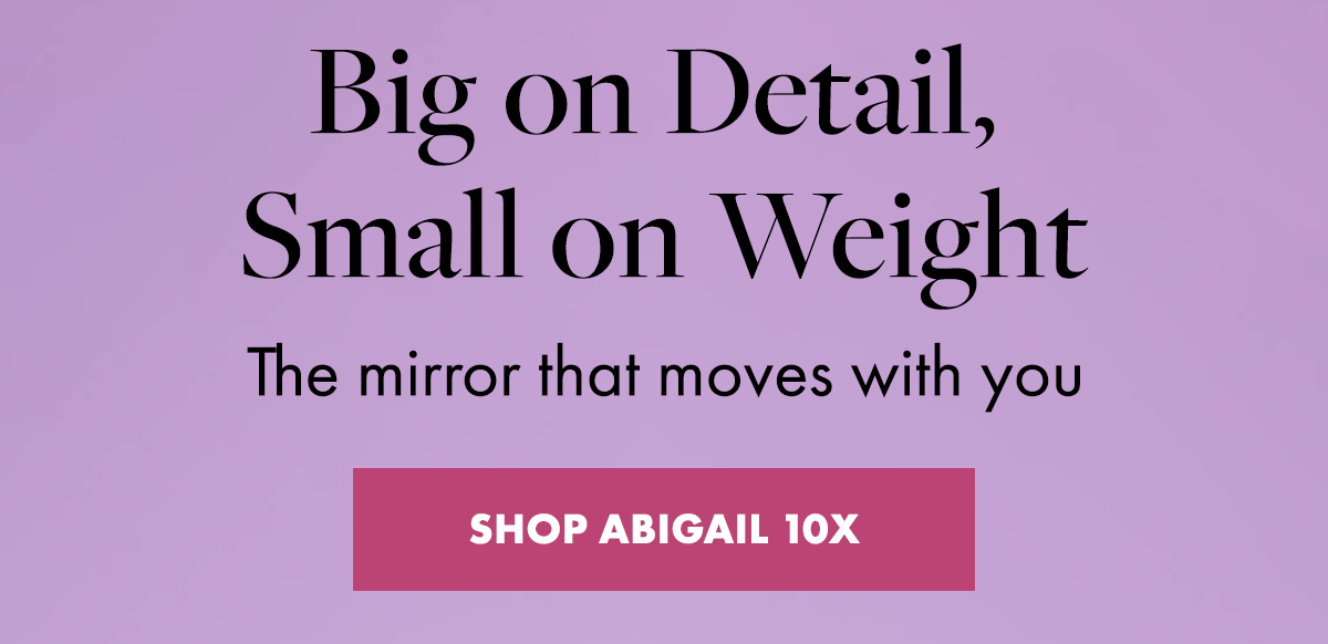 Big on Detail, Small on Weight. The mirror that moves with you. 