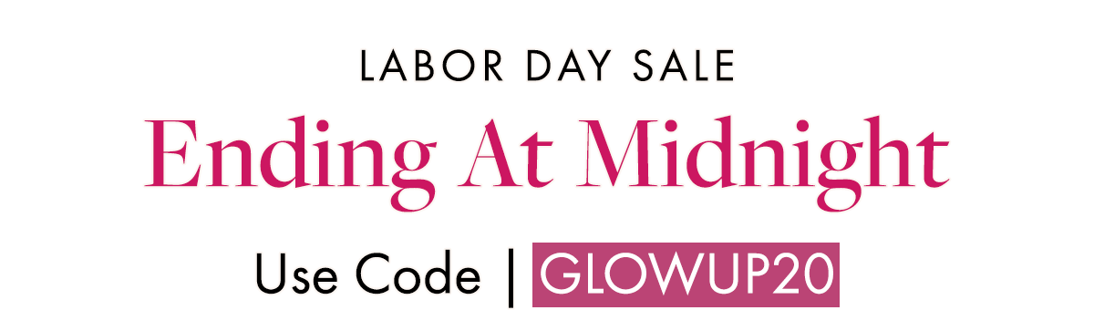 Labor Day Sale. Ending At Midnight. Use Code GLOWUP20