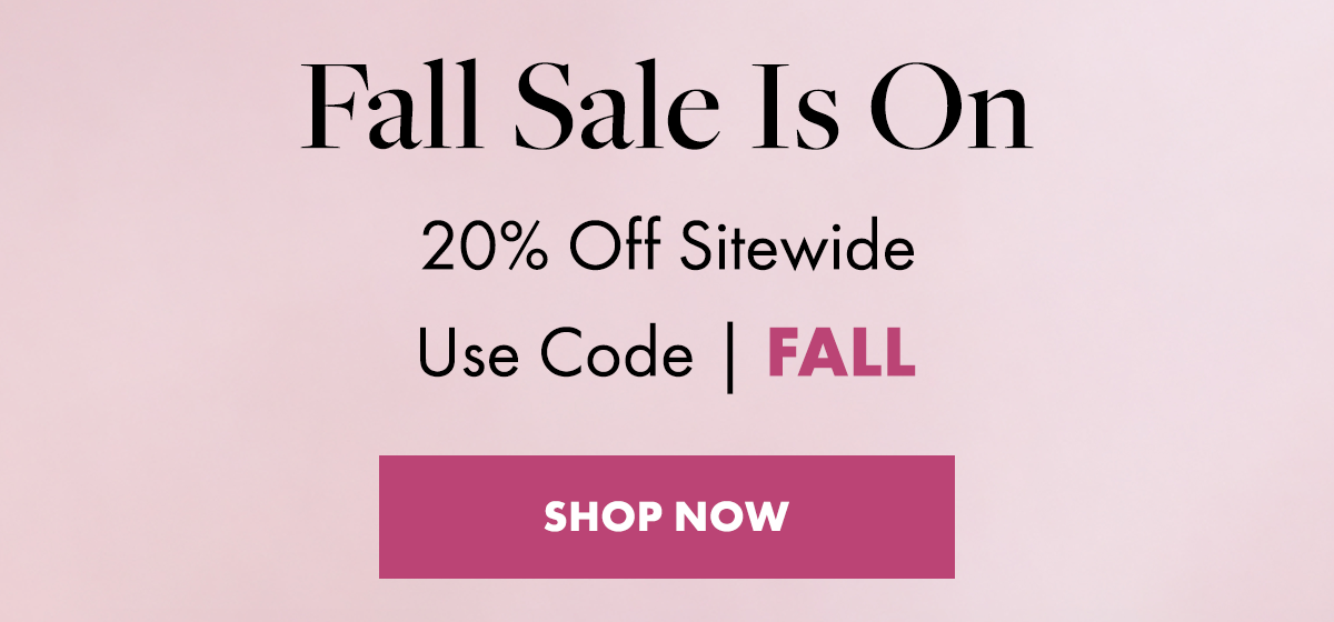 Fall Sale Is On. 20% Off Sitewide. Use Code FALL. 