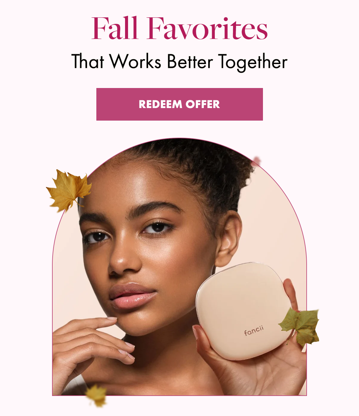 Fall Favorites That Works Better Together. Redeem Offer