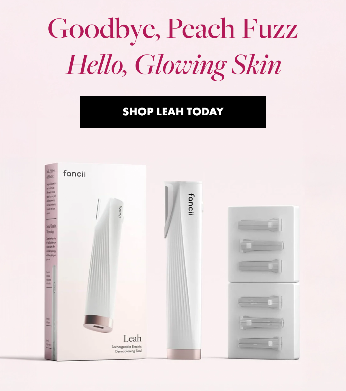 Goodbye, Peach Fuzz. Hello, Glowing Skin. Shop Leah Today