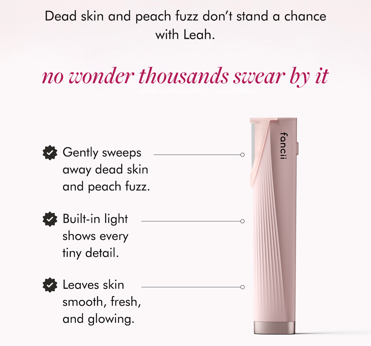 Dead skin and peach fuzz don't stand a chance with Leah.