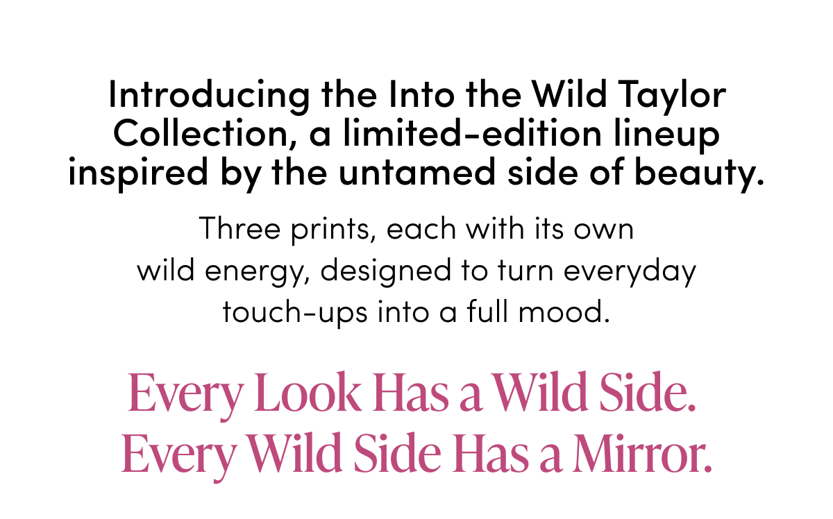 Every Look Has a Wild Side.  Every Wild Side Has a Mirror.