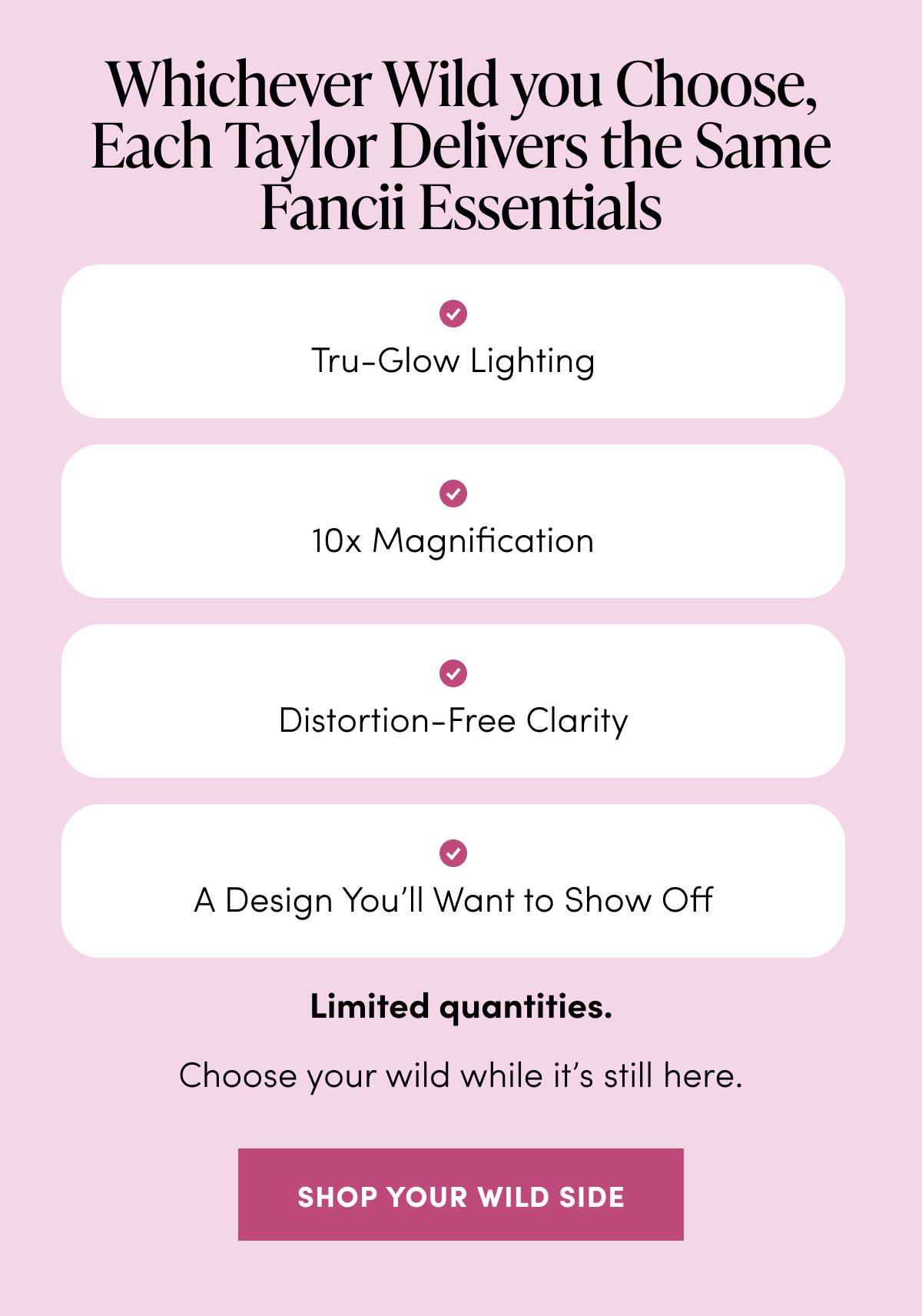 Whichever Wild you Choose, Each Taylor Delivers the Same Fancii Essentials