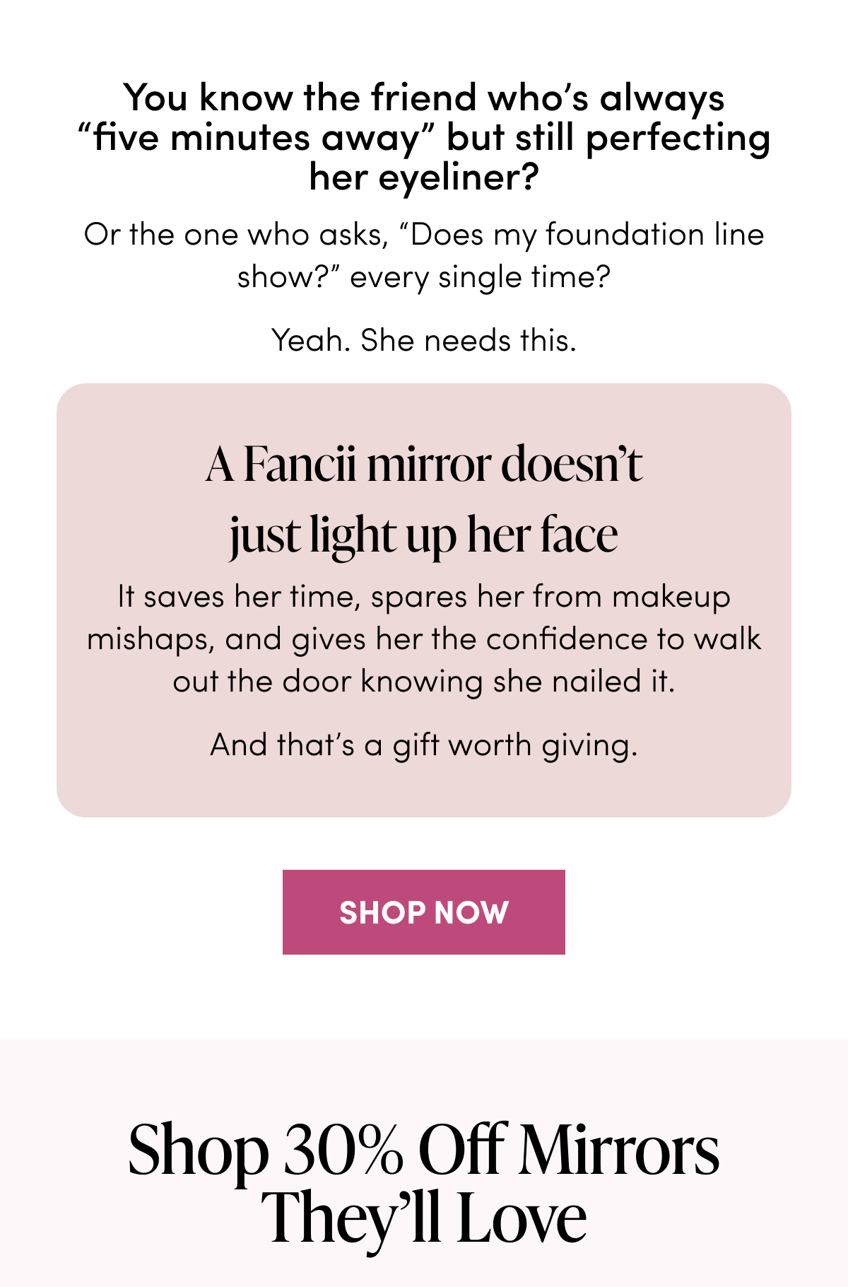 You know the friend who’s always “five minutes away” but still perfecting her eyeliner?