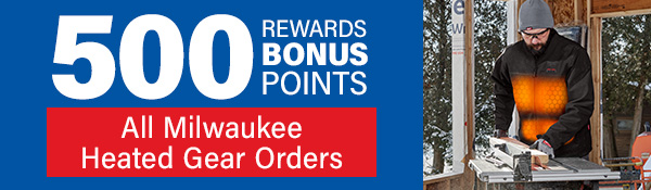 500 Rewards Bonus Points on All Milwaukee Heated Gear