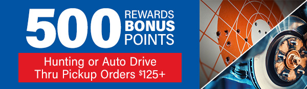 500 Rewards Bonus Points BOPUS Hunting & Auto 