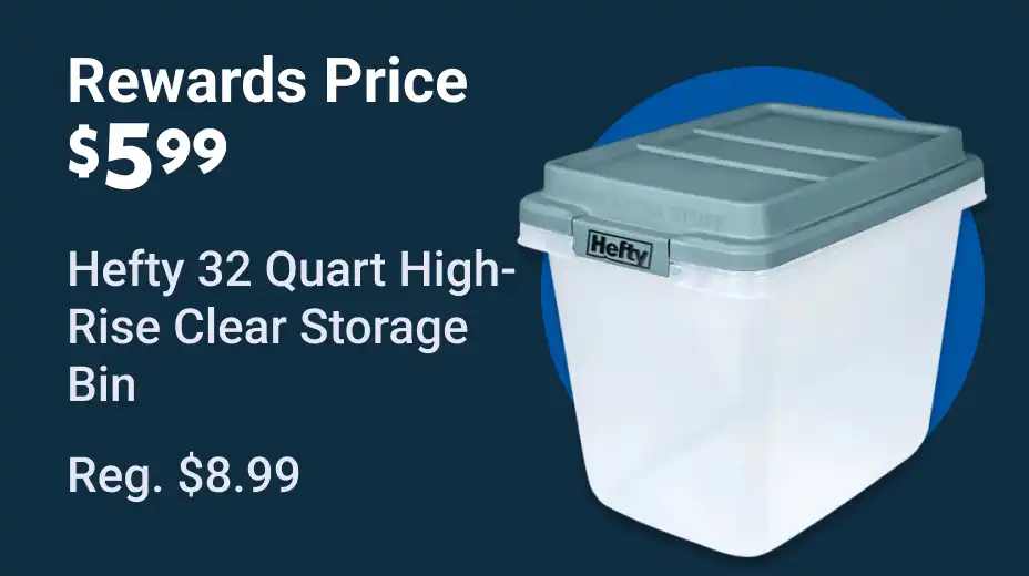 Rewards $5.99 Hefty 32 qt. Hi-Rise Clear Storage Bin