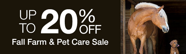 Up to 20% OFF Fall Farm & Pet Care Sale