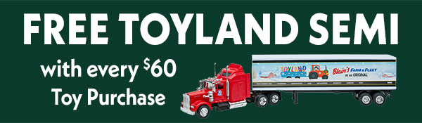 FREE Toyland Semi w/Toy Purchase $60+