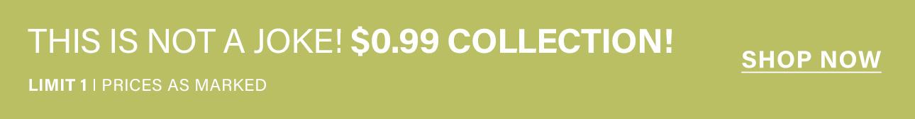 Green banner announces "THIS IS NOT A JOKE! $0.99 COLLECTION!" with a "SHOP NOW" button. Emphasizes limited sale with "LIMIT 1 | PRICES AS MARKED" text.