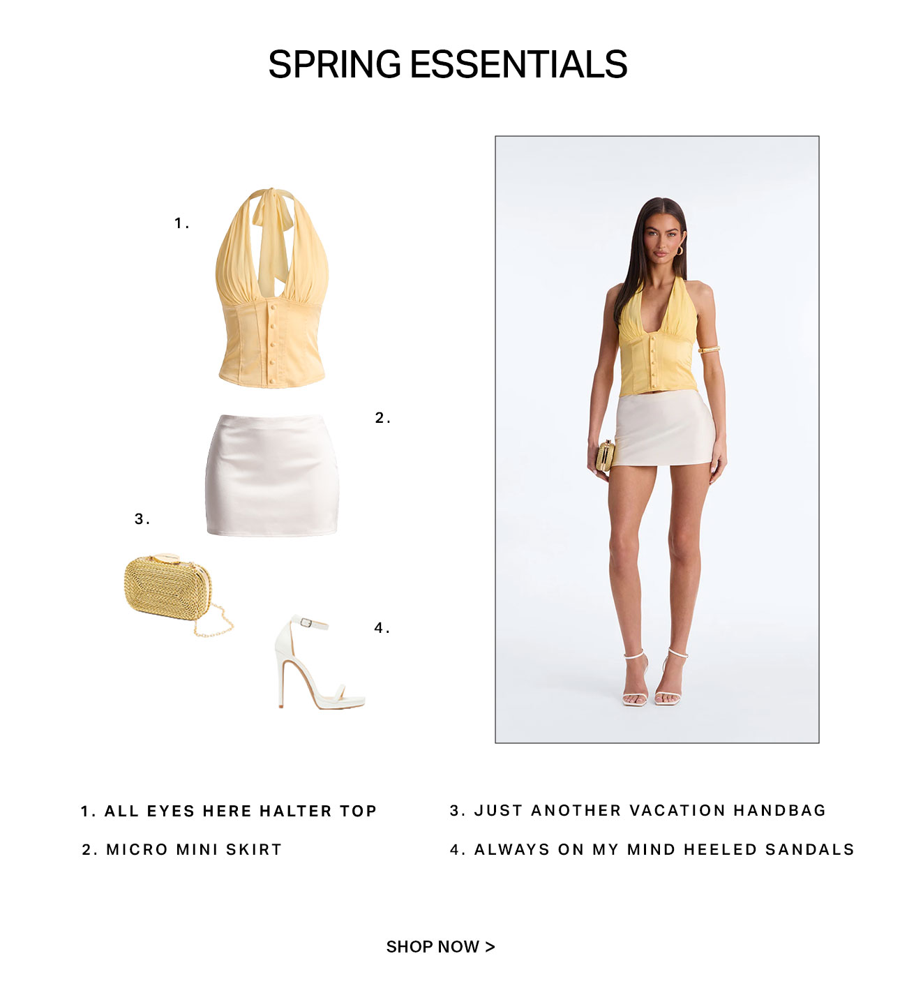Full outfit featuring a model in a yellow halter top, white micro mini skirt, gold vacation handbag, and white sandals. Discover Spring Essentials.