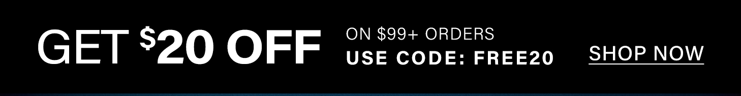 Black promotional banner with white text: "GET $20 OFF on $99+ orders. Use code FREE20. Shop now."