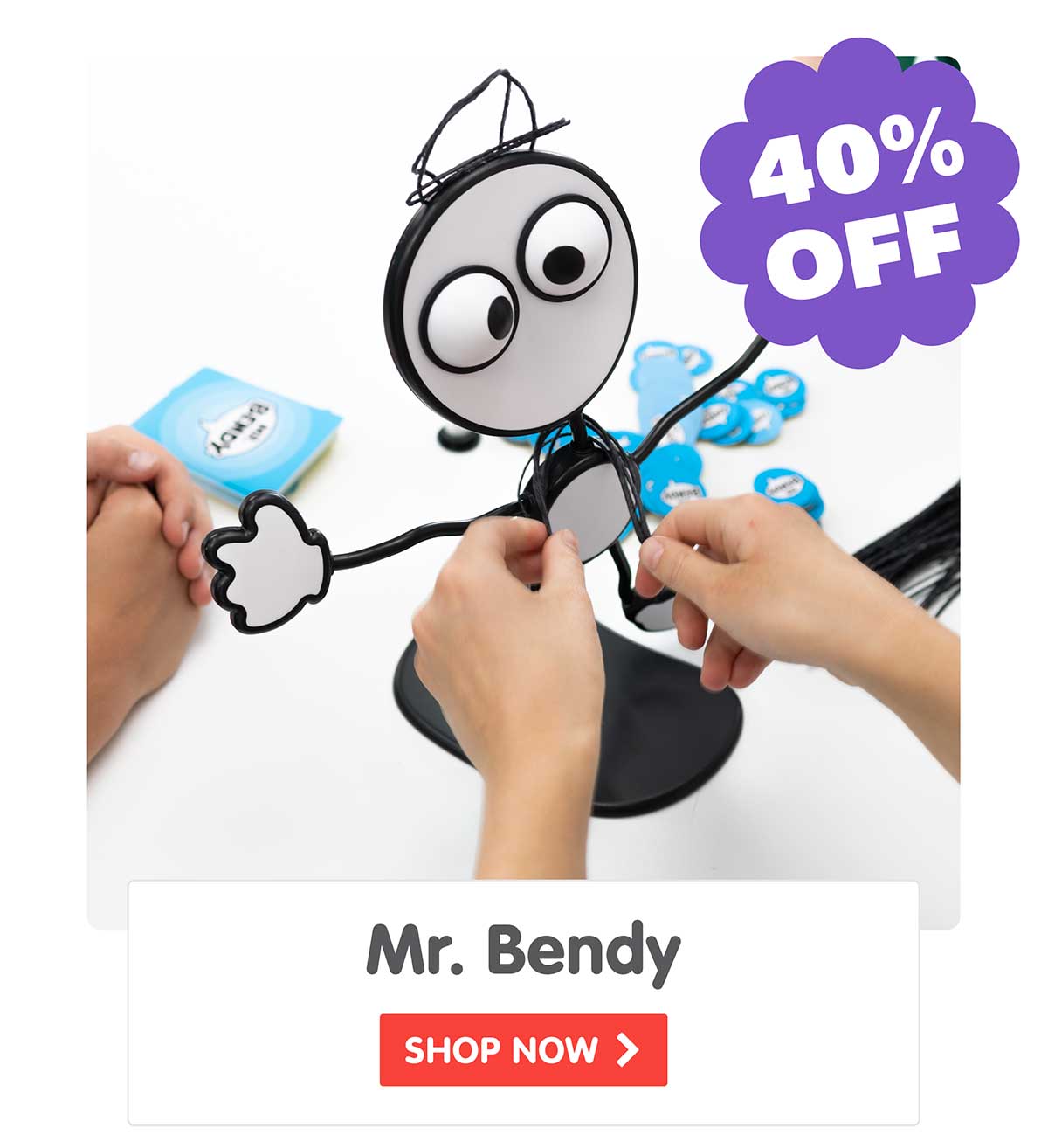 Mr. Bendy - 40% Off!