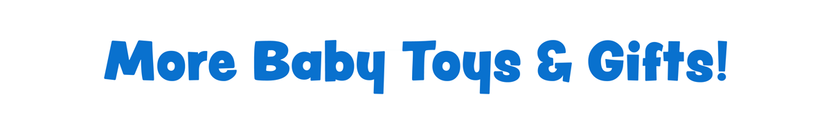 More Baby Toys & Gifts!