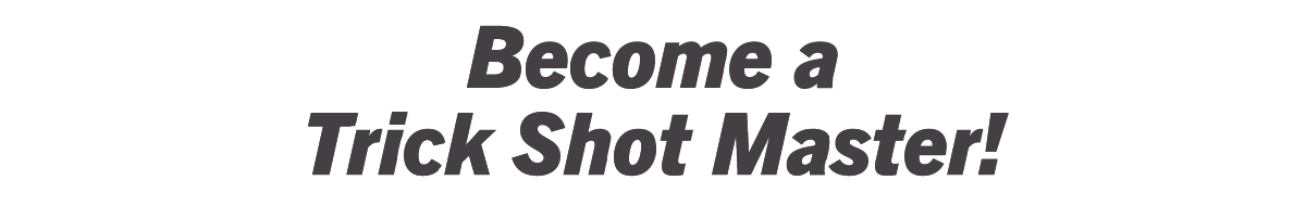 Become a Trick Shot Master!