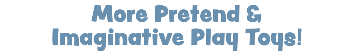 More Pretend & Imaginative Play toys!