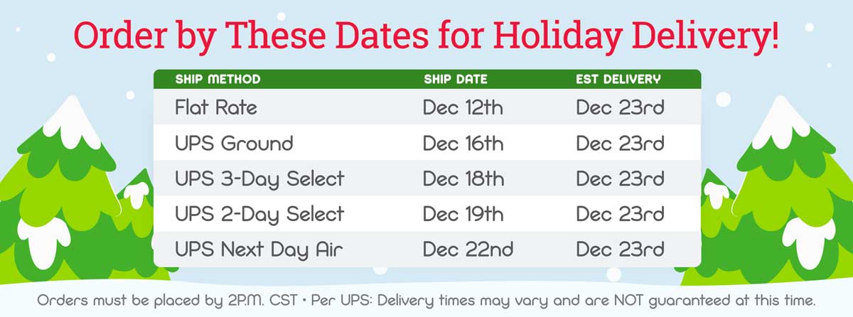 Order by These Dates for Holiday Delivery! Shop Now