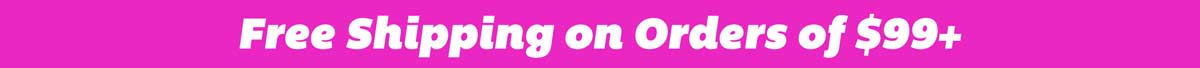 Free Shipping on Orders of $99+!