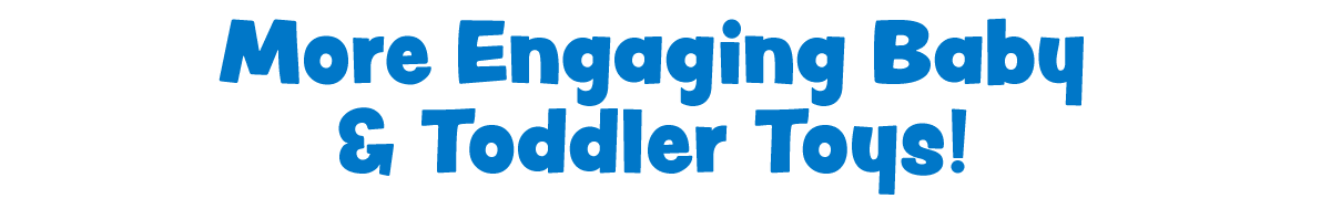 More Engaging Baby & Toddler Toys!