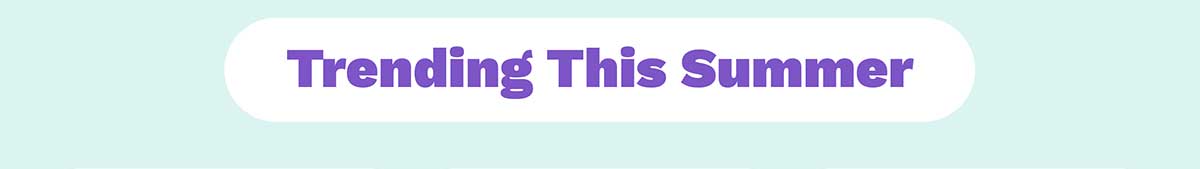 Trending this Summer! Shop Now