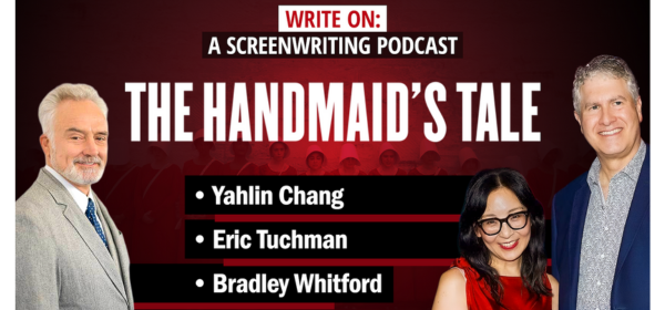 Write On Podcast poster featuring Yahlin Chang, Eric Tuchman, & Bradley Whitford of The Handmaids Tale