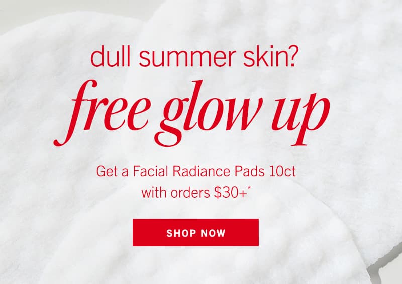 Free Facial Radiance Pads with $30+ | Shop Now